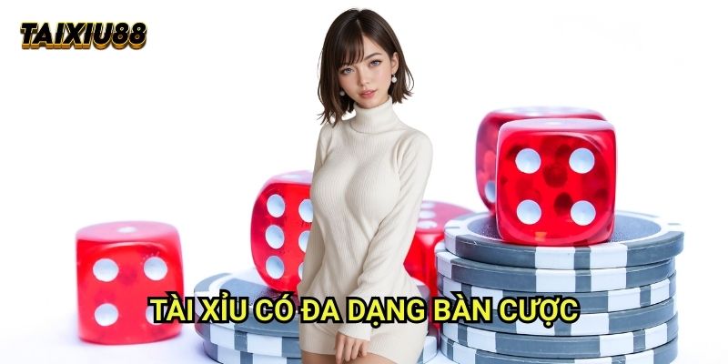 Tài xỉu có đa dạng bàn cược