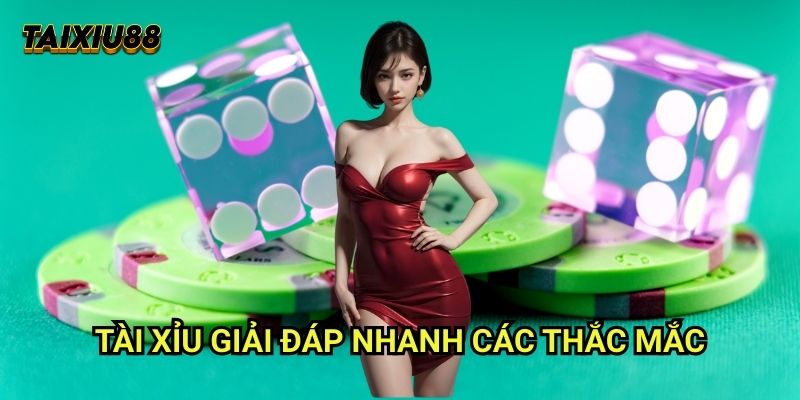 Tài xỉu giải đáp nhanh các thắc mắc
