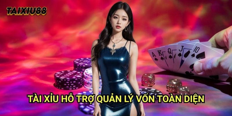 Tài xỉu hỗ trợ quản lý vốn toàn diện