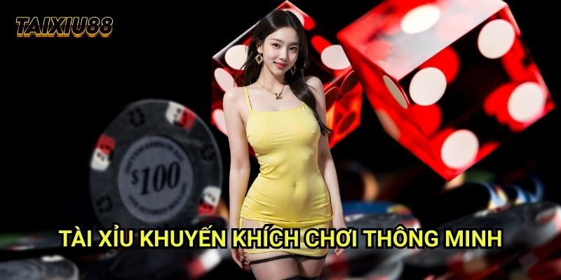 Tài xỉu khuyến khích chơi thông minh